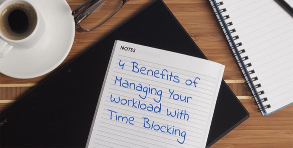 4 Benefits of Managing Your Workload With Time Blocking 