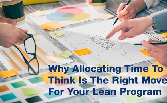 Why Allocating Time To Think Is The Right Move For Your Lean Program