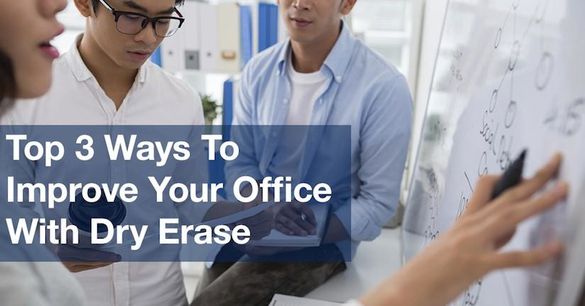 Top 3 Ways To Improve Your Office With Dry Erase