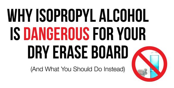 Why isopropyl Alcohol is Dangerous For Your Dry Erase Board