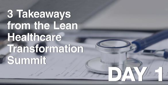 3 Takeaways From The Lean Heathcare Transformation Summit: Day 1 